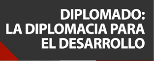 Diplomado: La Diplomacia para el Desarrollo